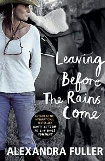 Leaving Before the Rains Come by Alexandra Fuller
