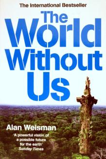 The World Without Us by Alan Weisman